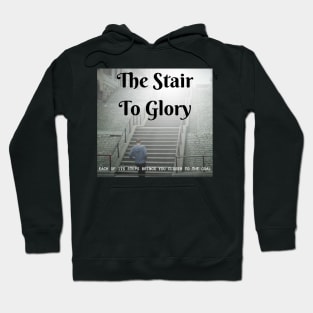 the stair to glory, each of its steps brings you closer to the goal Hoodie